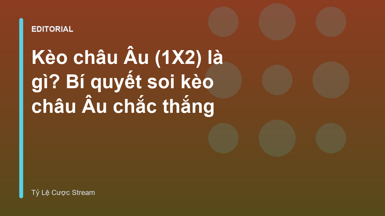 Giải thích kèo châu Âu 1X2 trong cá cược bóng đá
