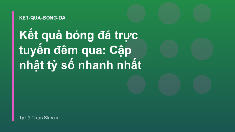 Kết quả bóng đá trực tuyến đêm qua: Cập nhật tỷ số nhanh nhất